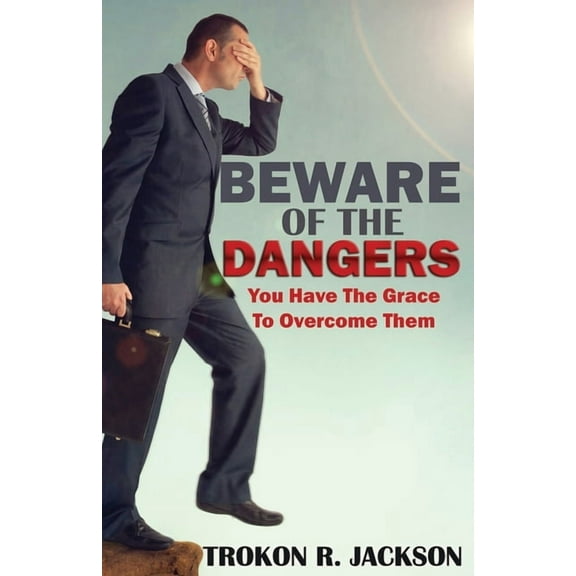 Beware of the Dangers : You Have The Grace To Overcome Them (Paperback)