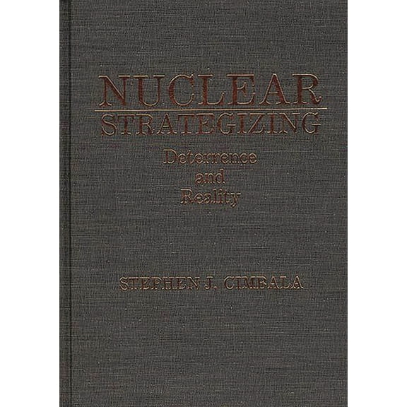 Nuclear Strategizing: Deterrence and Reality, (Hardcover)