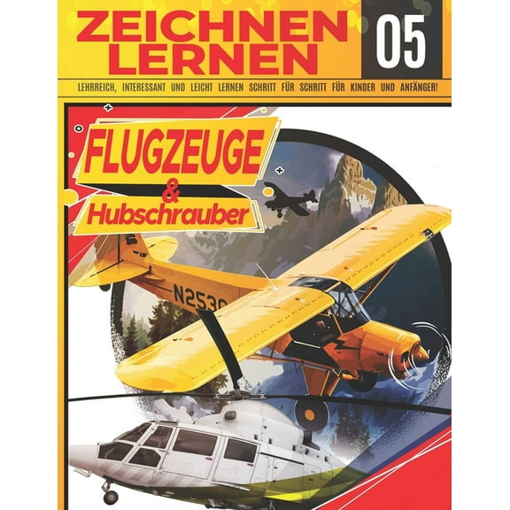 Zeichnen Wie Ein Profi: Flugzeuge & hubschrauber Zeichnen Lernen 05: LEHRREICH, INTERESSANT UND LEICHT LERNEN SCHRITT FÜR SCHRITT FÜR KINDER UND ANFÄNGER!: Zeichne tolle Fahrzeuge für Kinder und Erwac