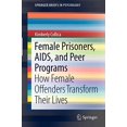 thumbnail image 1 of Female Prisoners, AIDS, and Peer Programs: How Female Offenders Transform Their Lives (SpringerBriefs in Psychology), 1 of 1