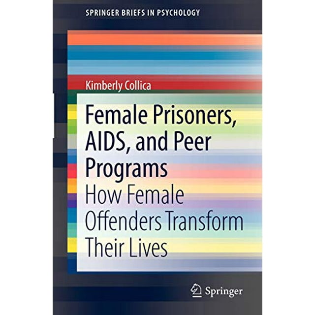 Female Prisoners, AIDS, and Peer Programs: How Female Offenders Transform Their Lives (SpringerBriefs in Psychology)