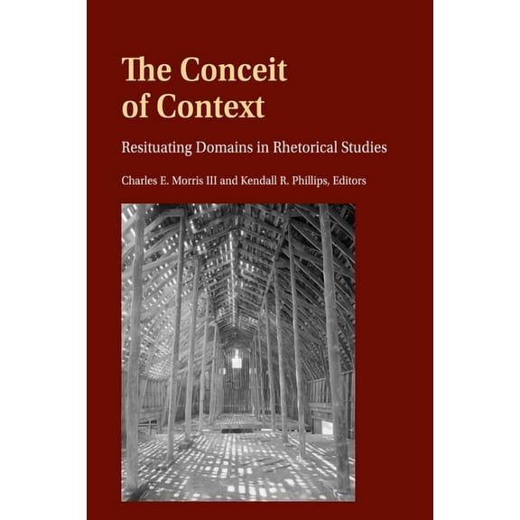 Frontiers in Political Communication The Conceit of Context: Resituating Domains in Rhetorical Studies, Book 46, (Paperback)
