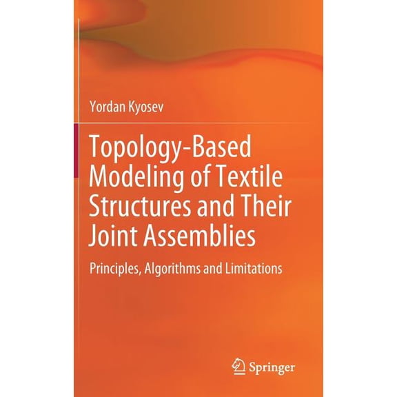 Topology-Based Modeling of Textile Structures and Their Joint Assemblies: Principles, Algorithms and Limitations, (Hardcover)