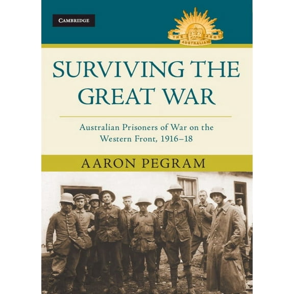 Australian Army History Surviving the Great War: Australian Prisoners of War on the Western Front 1916-18, (Hardcover)