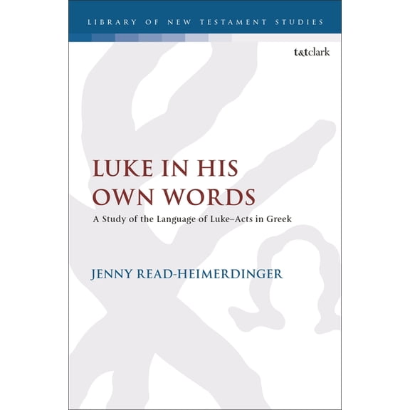 Library of New Testament Studies Luke in His Own Words: A Study of the Language of Luke-Acts in Greek, (Paperback)
