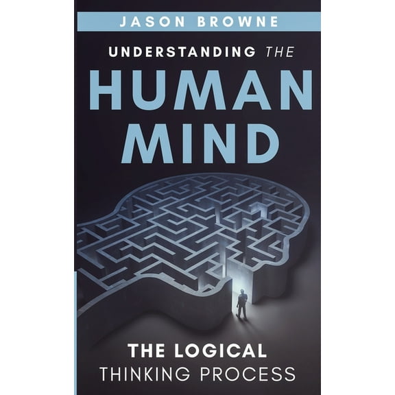 Understanding the Human Mind Understanding the Human Mind: The Logical Thinking Process, (Paperback)