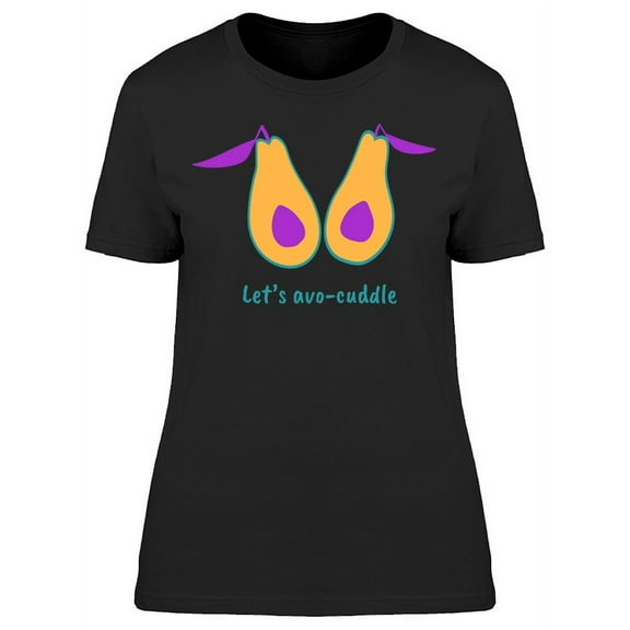 Lets Avo Cuddle T-Shirt Women -Image by Shutterstock, Female XX-Large