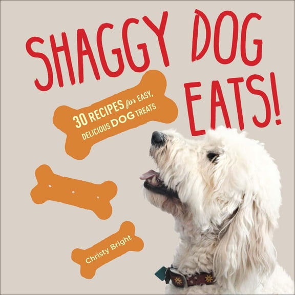 Shaggy Dog Eats! : 30 Recipes for Easy, Delicious Dog Treats