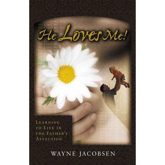 He Loves Me!: Learning to Live in the Father's Affection, (Paperback)