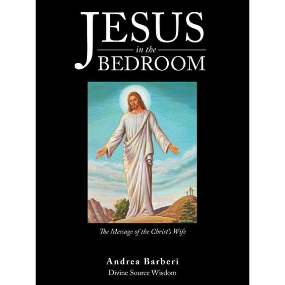 Jesus in the Bedroom: The Message of the Christ'S Wife (Paperback)