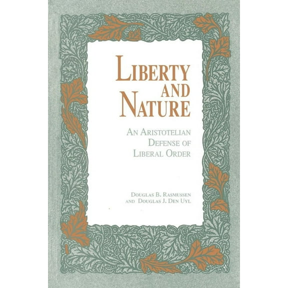 Liberty and Nature: An Aristotelian Defense of Liberal Order (Paperback)