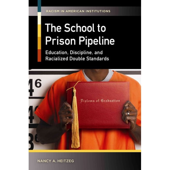 Pre-Owned School-to-Prison Pipeline : Education, Discipline, and Racialized Double Standards, Hardcover by Heitzeg, Nancy A., ISBN 1440831114, ISBN-13 9781440831119