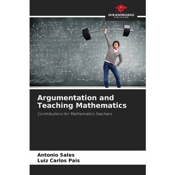 Argumentation and Teaching Mathematics, (Paperback)
