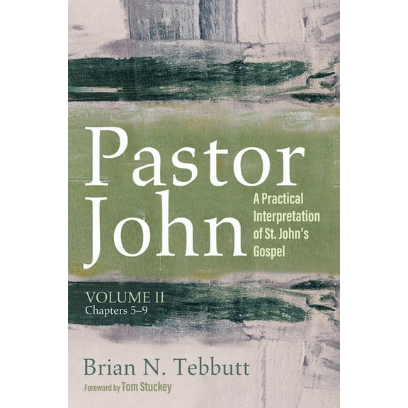 Pastor John, Volume II: A Practical Interpretation of St. John's Gospel, Chapters 5-9, (Hardcover)