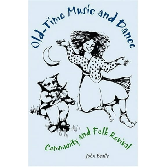 Old-Time Music and Dance: Community and Folk Revival, (Paperback)