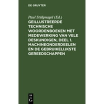 Geillustreerde Technische Woordenboeken Met Medewerking Van Vele Deskundigen, Deel 1. Machineonderdeelen En de Gebruikel, (Hardcover)