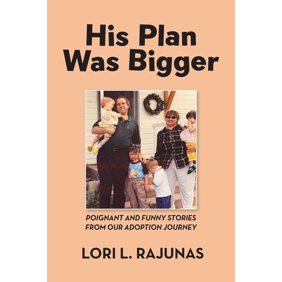 His Plan Was Bigger: Poignant and Funny Stories from our Adoption Journey, (Paperback)