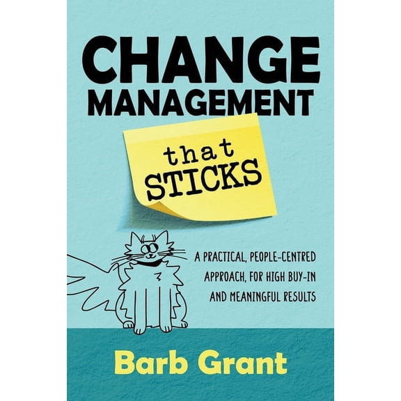 Change Management that Sticks: A Practical, People-centred Approach, for High Buy-in and Meaningful Results, (Paperback)