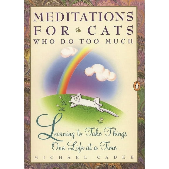 Meditations for Cats Who Do Too Much : Learning to Take Things One Life at a Time (Paperback)