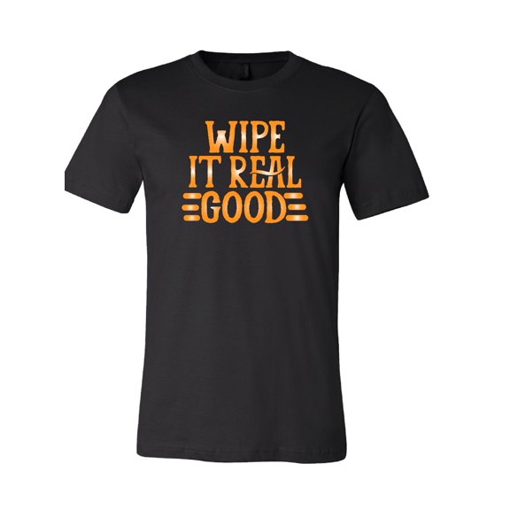 Wipe It Real Good T-Shirt