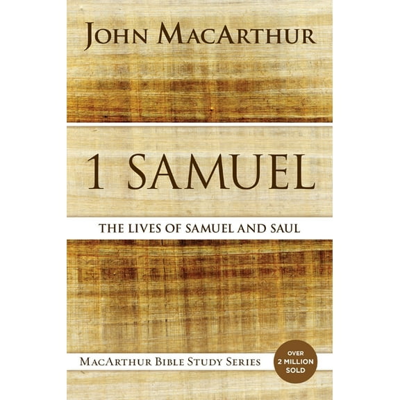 MacArthur Bible Studies 1 Samuel: The Lives of Samuel and Saul, (Paperback)