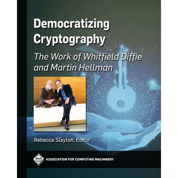 ACM Books Democratizing Cryptography: The Work of Whitfield Diffie and Martin Hellman, (Paperback)