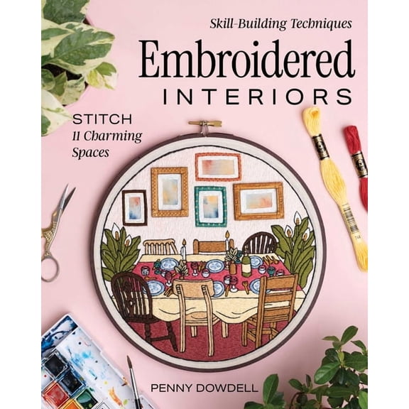 Embroidered Interiors: Stitch 11 Charming Spaces; Skill-Building Techniques, (Paperback)