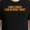 thumbnail image 3 of I Have Cancer I Can Do What I Want T-Shirt – Sarcastic Warrior Theme – Unisex Support Wear, 3 of 6