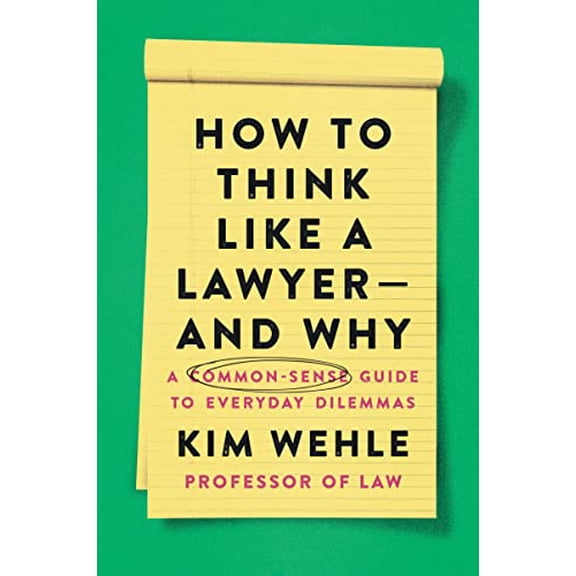 Pre-Owned How to Think Like a Lawyer--And Why: A Common-Sense Guide to Everyday Dilemmas (Paperback) 0063067560 9780063067561