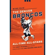 All-Time All-Stars The Denver Broncos All-Time All-Stars: The Best Players at Each Position for the Orange and Blue, (Paperback)