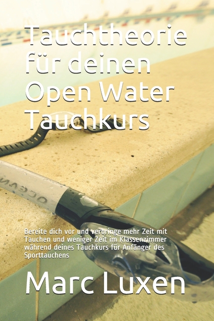 Tauchtheorie für deinen Open Water Tauchkurs : Bereite dich vor und verbringe mehr Zeit mit ...