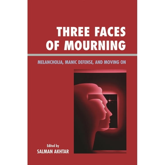 Margaret S. Mahler Three Faces of Mourning: Melancholia, Manic Defense, and Moving on, (Paperback)