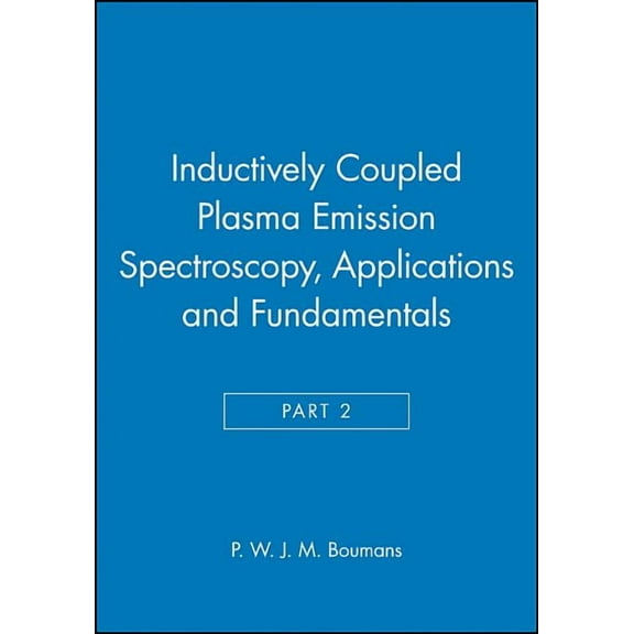 Chemical Analysis: A Monographs on Analy Inductively Coupled Plasma Emission Spectroscopy, Part 2: Applications and Fundamentals, Book 132, (Hardcover)