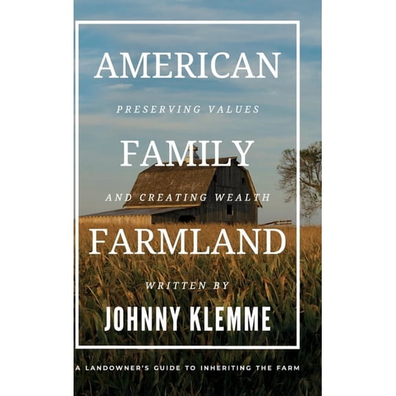 American Family Farmland: Preserving Values & Creating Wealth A Landowner's Guide to Inheriting the Farm, (Hardcover)