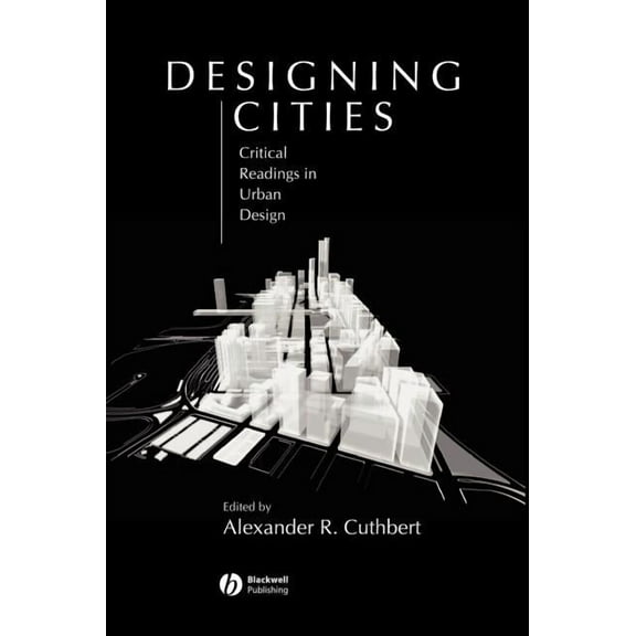 Designing Cities: Critical Readings in Urban Design, (Hardcover)