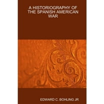 A Historiography of the Spanish American War, (Paperback)