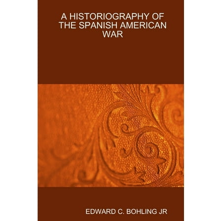 A Historiography of the Spanish American War, (Paperback)