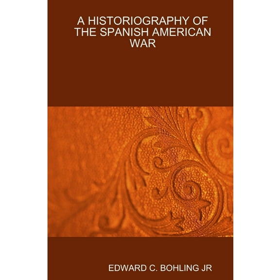 A Historiography of the Spanish American War, (Paperback)