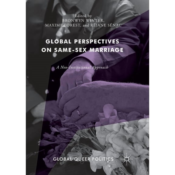Global Queer Politics Global Perspectives on Same-Sex Marriage: A Neo-Institutional Approach, (Paperback)
