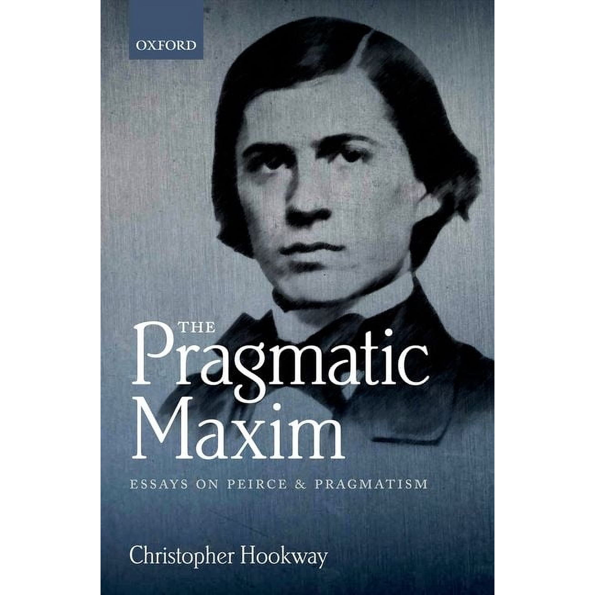 The Pragmatic Maxim: Essays on Peirce and Pragmatism (Hardcover)