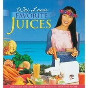 Wai Lana's Favorite Juices : Over 85 of Wai Lana's Favorite Juice and Smoothie Recipes