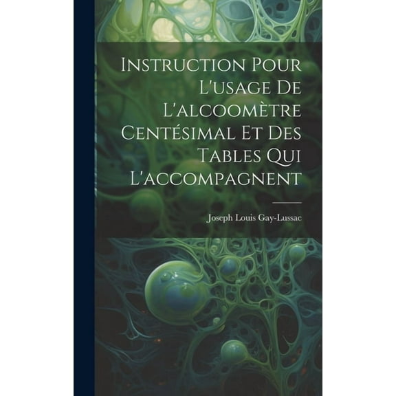 Instruction Pour L'usage De L'alcoomètre Centésimal Et Des Tables Qui L'accompagnent (Hardcover)