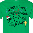 thumbnail image 4 of Inktastic Dance Like Frosty, Shine Like Rudolph, Give Like Santa T-Shirt, 4 of 5