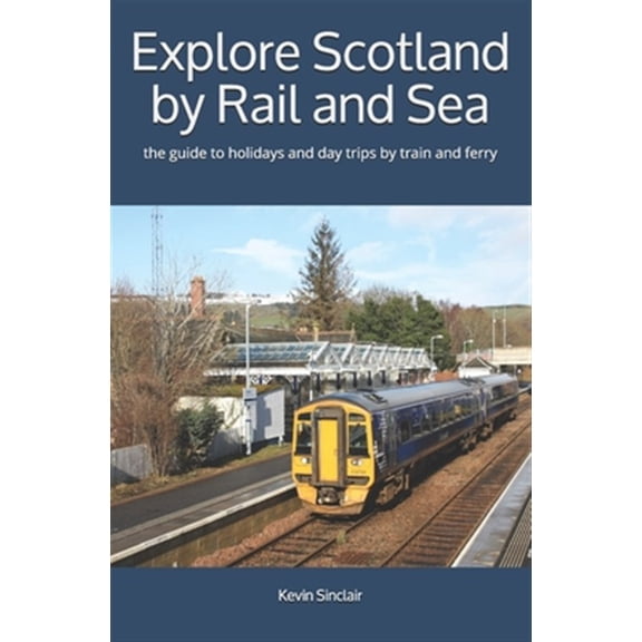 Pre-Owned Explore Scotland by Rail and Sea: the guide to holidays and day trips by train and ferry