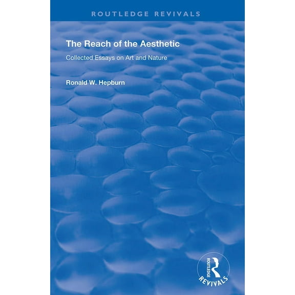 Routledge Revivals The Reach of the Aesthetic: Collected Essays on Art and Nature, (Paperback)