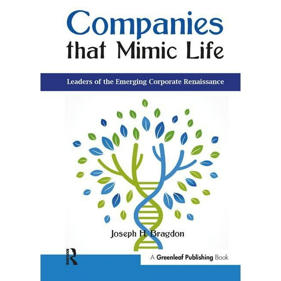 Companies that Mimic Life: Leaders of the Emerging Corporate Renaissance, (Paperback)