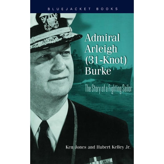 Bluejacket Books Admiral Arleigh (31-Knot) Burke, (Paperback)