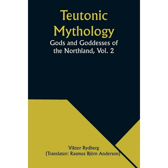 Teutonic Mythology: Gods and Goddesses of the Northland, Vol. 2, (Paperback)