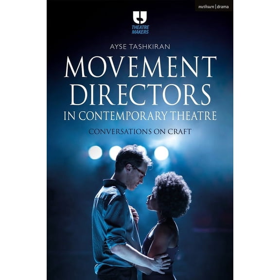 Theatre Makers Movement Directors in Contemporary Theatre: Conversations on Craft, (Paperback)
