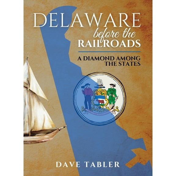 Delaware Before the Railroads: A Diamond Among the States, (Hardcover)